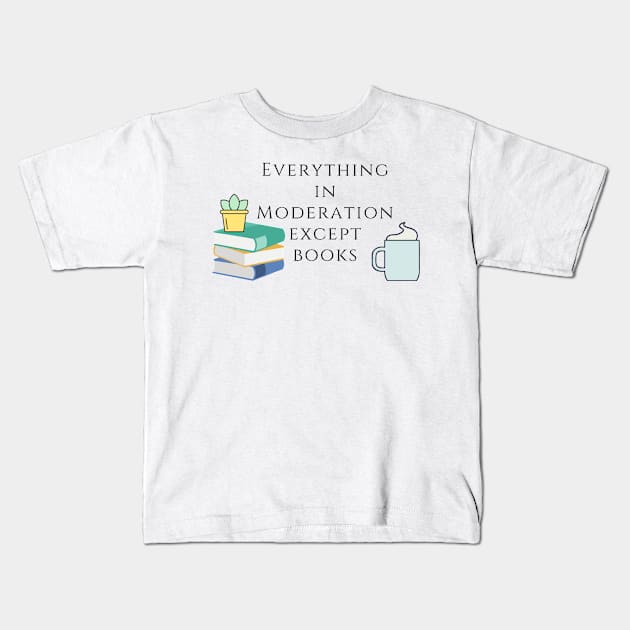 Everything in Moderation except Book Kids T-Shirt by ButterfliesT